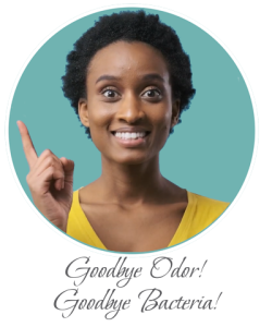 Good-bye Odor! Good-bye Bacteria!